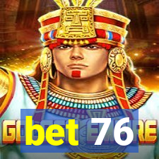 bet 76